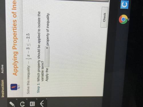 Solve this inequality: -1/2x -3 < -2.5

Step 1: Which property should be applied to isolate the