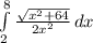 \int\limits^8_2 {\frac{\sqrt{x^2+64} }{2x^2 } \, dx