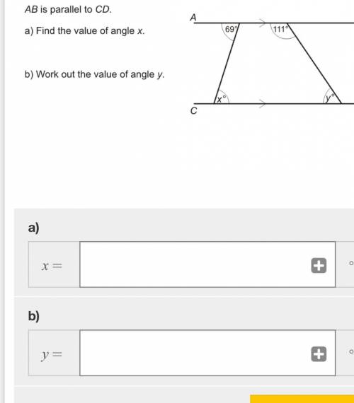 AB is parallel to CD. 
A)Find the value of angle x. B)Work out the value of angle y