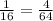 \frac{1}{16} = \frac{4}{64}