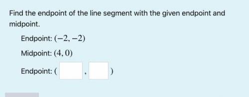 Find the endpoint of the line segment with the given endpoint and midpoint.