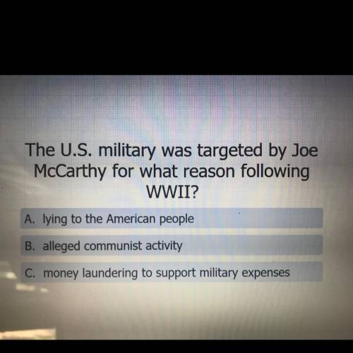 The U.S. military was targeted by Joe
McCarthy for what reason following
WWII?