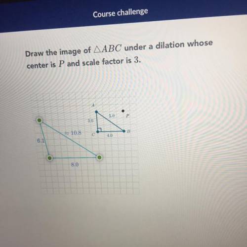 Draw the image of AABC under a dilation whose
center is P and scale factor is 3.