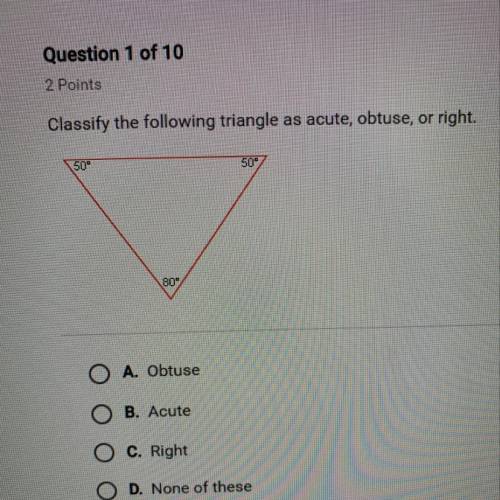 Classify the following triangle as acute, obtuse , or right