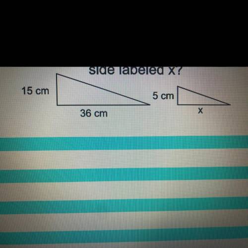 If the two triangles shown are similar (i.e. their

sides are proportional), what is the length of