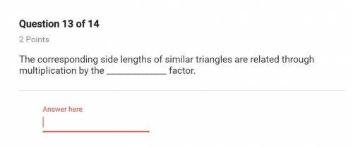 the corresponding side lengths of similar triangles are related through multiplication by the _____