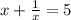 x +  \frac{1}{x}  = 5