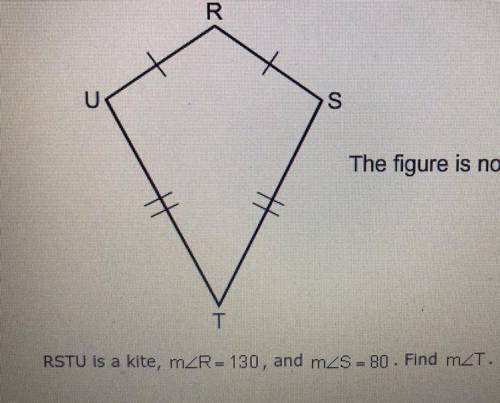 RSTU is a kite, m∠R= 130, and m∠S=80. Find m∠T.
a. 70
b. 80
c. 35
d. 65