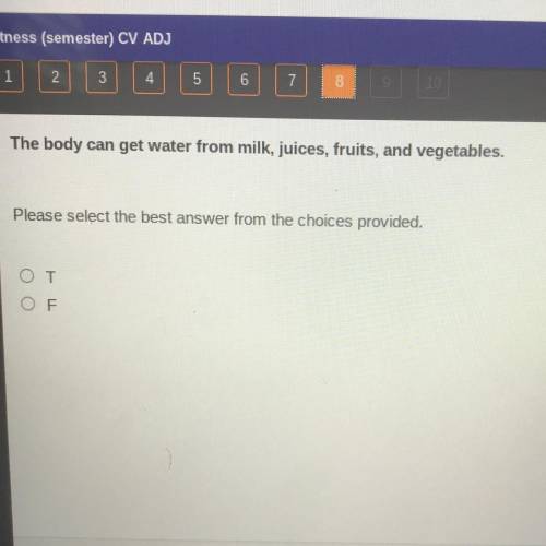 The body can get water from milk, juices, fruits, and vegetables.

Please select the best answer f