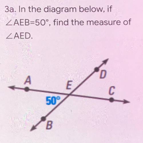 In the diagram below, if
AEB=50°, find the measure of
AED.