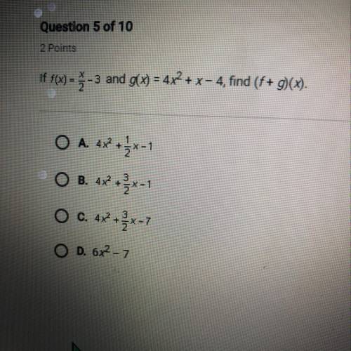 If f(x) = { -3 and g(x) = 4x2 + x = 4, find (f+ 9) (%).

O A. 4x2 + 3x-1
OB. 4x2.3
*3*
-X-1
O C. 4