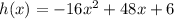 h(x)=-16x^2+48x+6