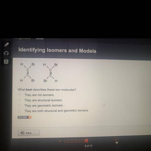H

Br
H
Br
H
Br
Br
H
What best describes these two molecules?
They are not isomers.
They are struc