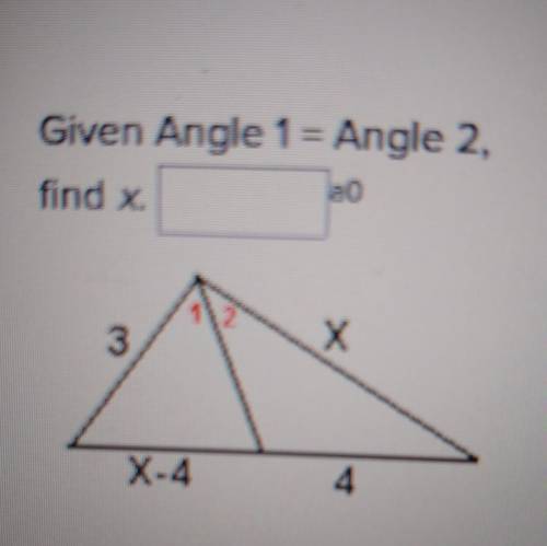 Given Angle 1 = Angle 2, fine x. ____ a0