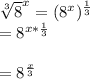 \sqrt[3]{8}^{x}=(8^{x})^{\frac{1}{3}} \\=8^{x*\frac{1}{3}}\\\\=8^{\frac{x}{3}}