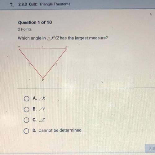 Which angle in AXYZ has the largest measure?

O
A. ZX
B. Y
d
C. ZZ
O D. Cannot be determined