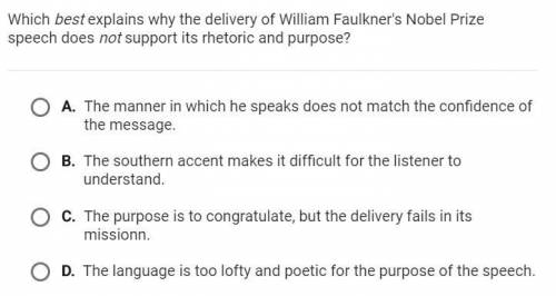 Which best explains why the delivery of William Faulkner's Nobel Prize speech does not support its