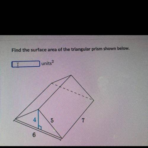 Find the surface area of the triangular prism shown below.
units2
5
7