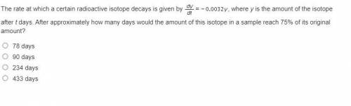 IS ANYONE GOOD AT CALCULUS? PLEASE HELP!!! The rate at which a certain radioactive isotope decays i