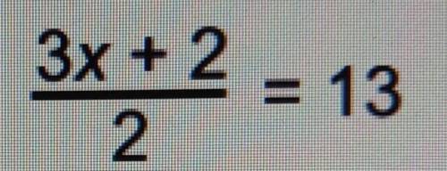 Solve 3x+2/2=13really need help fast ;-;