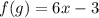 f(g) = 6x - 3