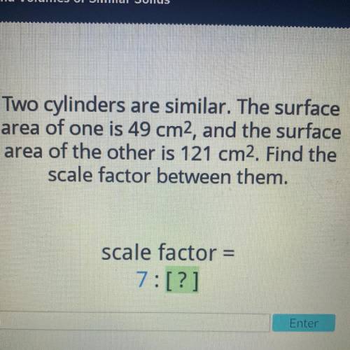 Two cylinders are similar. The surface area of one is 49 cm ^ 2 , and the surface area of the other