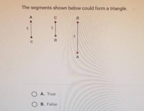 The segments shown below could form a triangleO A. TrueO B. False