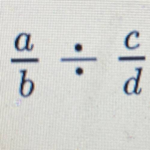 Which of the following is equivalent to this?

a: b over a divided by d over c
b: a over b divided