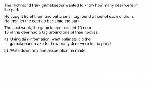 the richmond park gamekeeper wanted to know how many deer were in the park . he caught 90 of them a