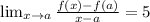 \lim_{x \to a} \frac{f(x)-f(a)}{x-a} =5