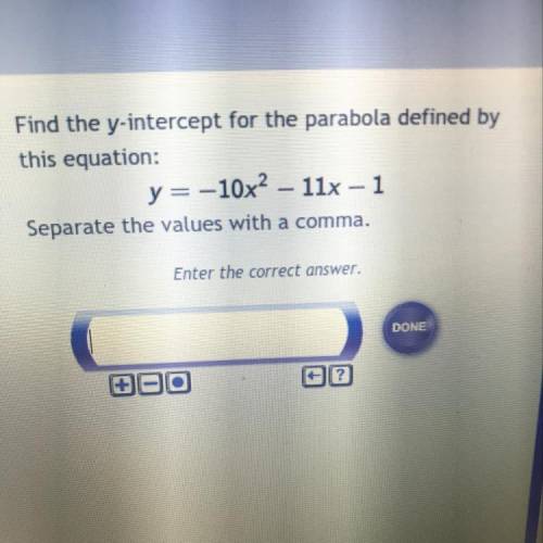 Find the y-intercept for the parabola defined by

this equation:
y=-10x^2– 11x – 1
Separate the va