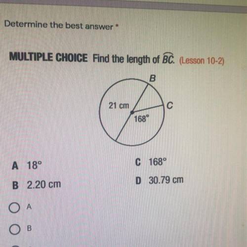 Determine the best answer

6 points
MULTIPLE CHOICE Find the length of BC. (Lesson 10-2)
B
21 cm
C
