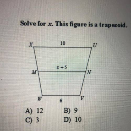 Solve for x. This figure is a trapezoid.
A) 12
B)9
C)3
D) 10