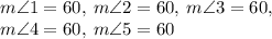 m\angle 1 = 60\degree, \: m\angle 2 = 60\degree, \: m\angle 3 = 60\degree, \: \\m\angle 4 = 60\degree, \: m\angle 5 = 60\degree