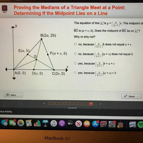 Please help!

The equation of line AG is y=(b/a+c)x. The midpoint of BC is (a+c,b). Does the midpo