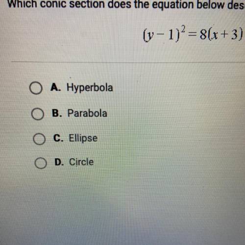 Which conic section does the equation below describe?
(y-1)^2=8(x+3)