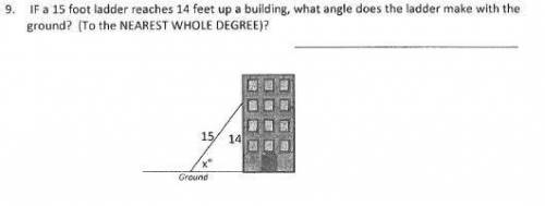 If a 15 foot ladder reaches 14 feet up a building, what angle does the ladder make with the ground?