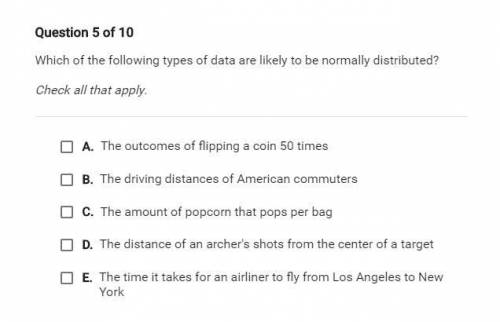 PLEASE HELP- WIl Really Appreciated it Which of the following types of data are likely to be normal