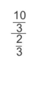 Consider this complex fraction. Which division problem is represented in the picture? Two-thirds di