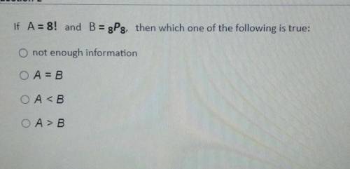 If A = 8! and B = 8P8, then which one of the following is true:

O not enough informationOA = BOA