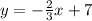 y = -\frac{2}{3} x + 7