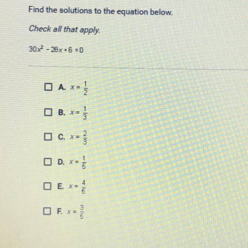 Find the solutions to the equation below.
Check all that apply.
30X - 28x + 6 = 0