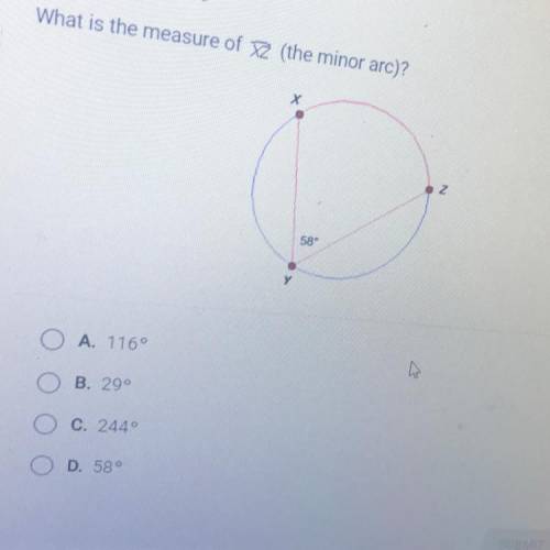 What is the measure of XZ (the minor arc)?
A. 116
B. 290
C. 244
D. 58