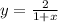 y =  \frac{2}{1 + x}