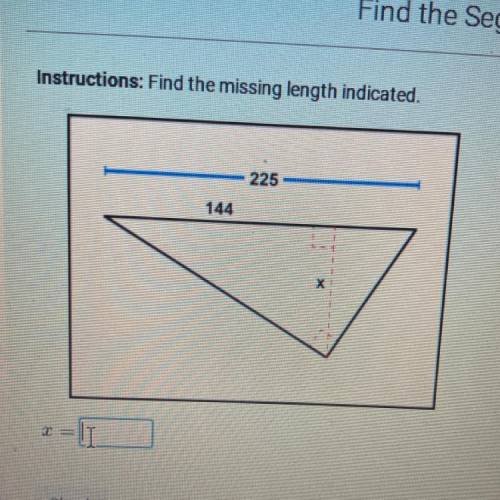 Instructions: Find the missing length indicated.
225
144
X=
