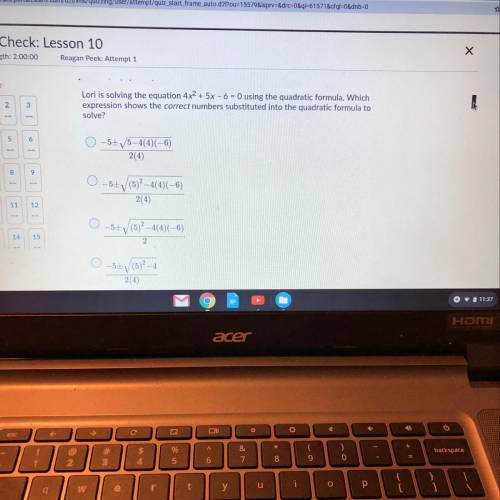 Lori is solving the equation 4x2 + 5x - 6 - O using the quadratic formula. Which

expression shows