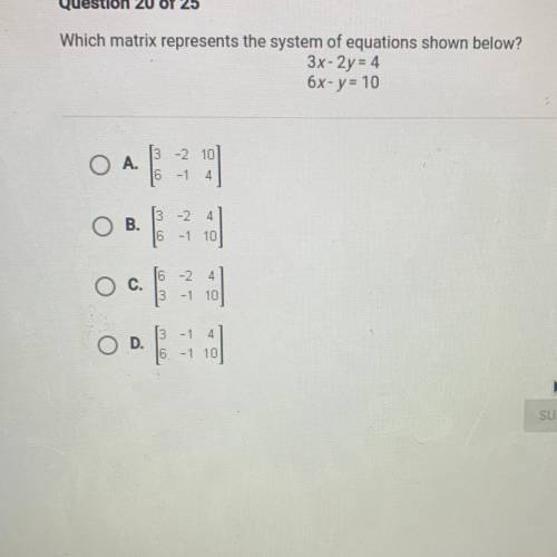 Which matrix represents the system of equations shown below?
3x-2y = 4
6x- y = 10