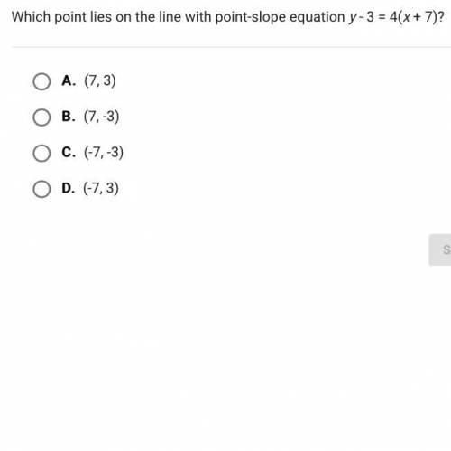 Which point lies on the line with point-slope equation y - 3 = 4(x + 7)?

A.
(7, 3)
B.
(7, -3)
C.