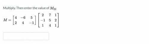 Multiply. Then find the value of M22.