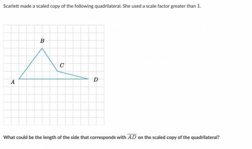 Scarlett made a scaled copy of the following quadrilateral. She used a scale factor greater than 1.